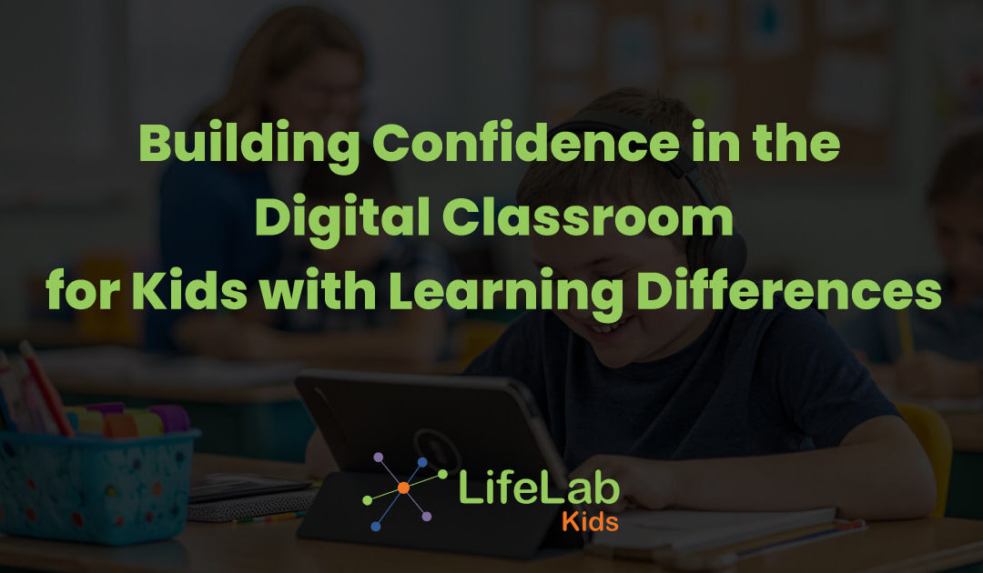 Building Confidence in the Digital Classroom for Kids with Learning Differences